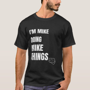 Ich mache Mike Mike Dinge lustige Personalisierte  T-Shirt