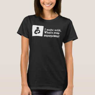 Ich mache Milch. Was ist deine Supermacht? T-Shirt
