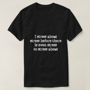 Ich mache mir Stress wegen... T-Shirt