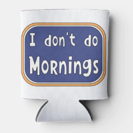 Ich mache Morgens nicht Dosenkühler