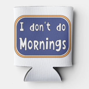 Ich mache Morgens nicht Dosenkühler
