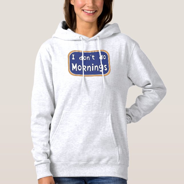 Ich mache Morgens nicht Hoodie (Vorderseite)