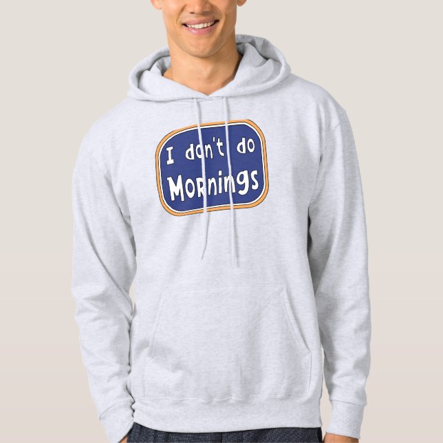 Ich mache Morgens nicht Hoodie (Vorderseite)