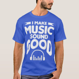Ich mache Musik Sound Good Beat Music Producer Dj  T-Shirt