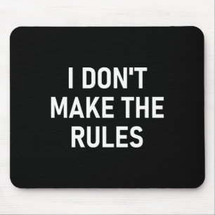 Ich mache nicht die Regeln, Lustig, Witze, Sarkast Mousepad