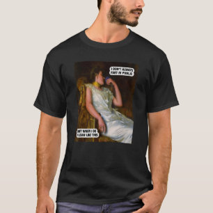 Ich mache nicht immer Furz in der Öffentlichkeit,  T-Shirt