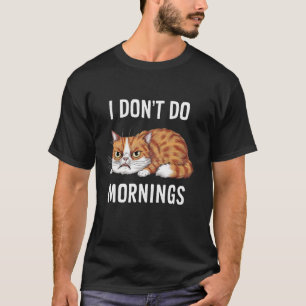 Ich mache nicht Morgen Sarkastische Wütende Katze  T-Shirt