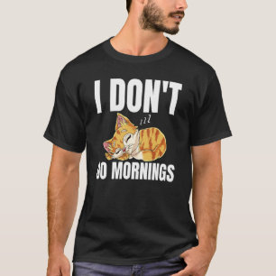 Ich mache nicht morgens und sage faul schlafende K T-Shirt