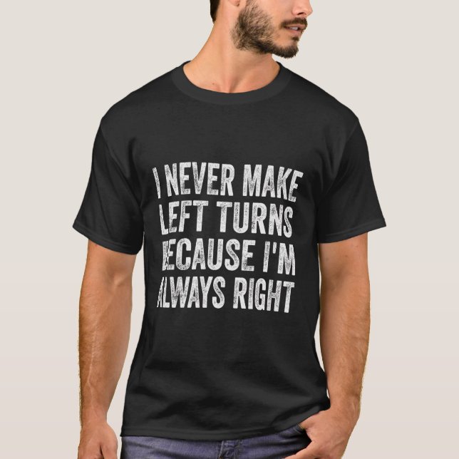 Ich mache nie Links Turns, weil ich immer recht ha T-Shirt (Vorderseite)