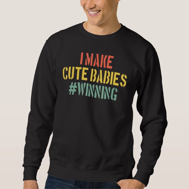 Ich mache Niedliche Babys, die New Dad Baby Daddy  Sweatshirt (Vorderseite)
