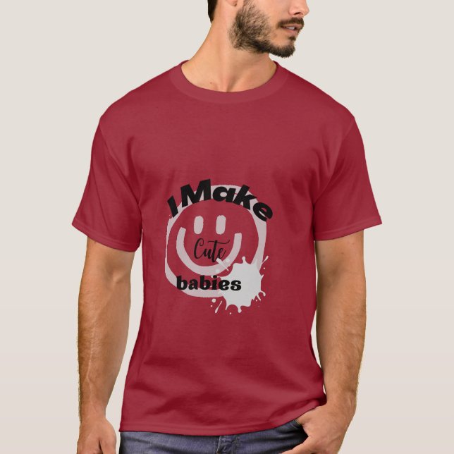 Ich mache Niedlichen Babys, Funny New Dad Mama Ges T-Shirt (Vorderseite)