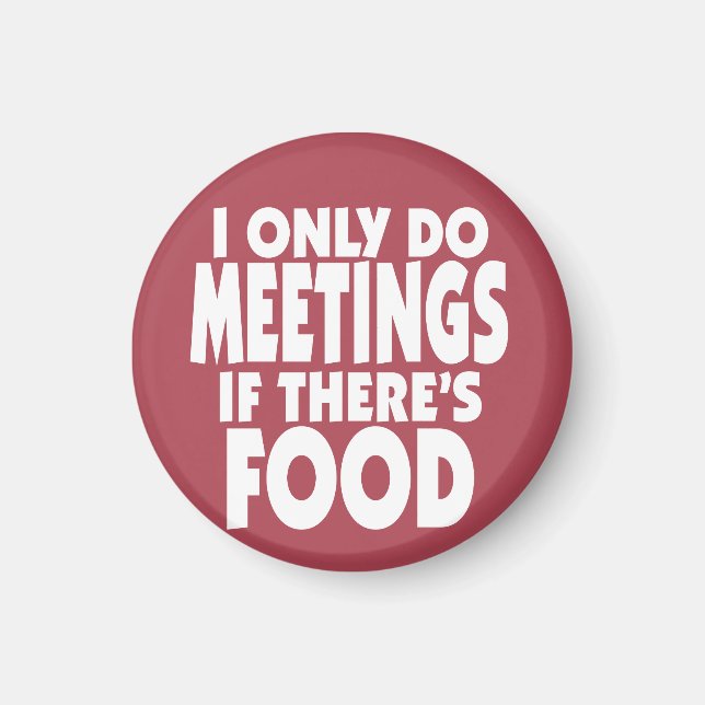 Ich mache nur Meetings, wenn es Essen gibt Magnet (Vorne)