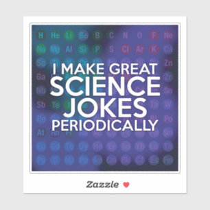 ICH MACHE PERIODISCH GROSSE WISSENSCHAFTSWITZE AUFKLEBER