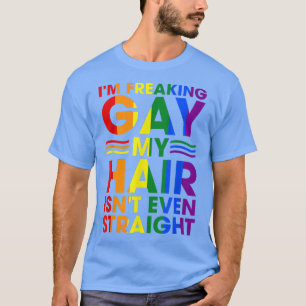 Ich mache schwul, mein Haar ist nicht einmal gerad T-Shirt