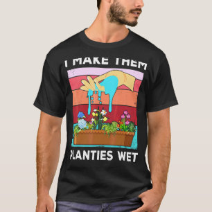 Ich mache sie Pflanzen Nasse Gärtner Gärtnerei Spr T-Shirt