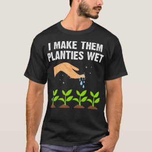 Ich mache sie Planties Nass Shirt Gardens Pflanze