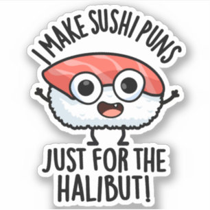 Ich mache Sushi-Wortspiele nur für den Heilbutt Es Aufkleber