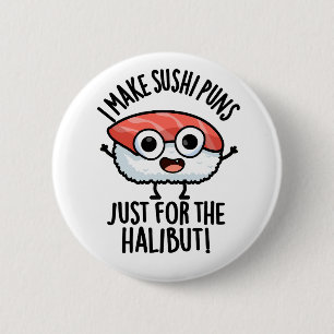 Ich mache Sushi-Wortspiele nur für den Heilbutt Es Button