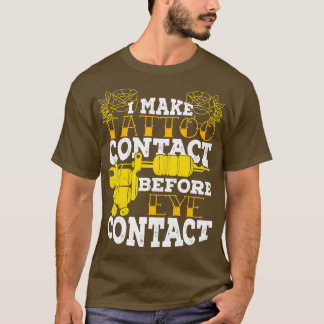 Ich mache Tattoo-Kontakt vor dem Augenkontakt T-Shirt