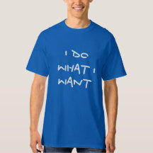 Ich mache, was ich Shirt gewollt habe