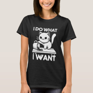 Ich mache was ich will für wahre Katzenliebhaber! T-Shirt
