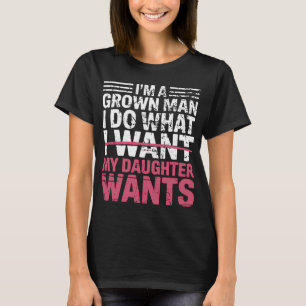 Ich mache, was meine Tochter will T-Shirt