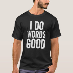 Ich mache Worte gut  Dummer Humor Grammatik Ironis T-Shirt
