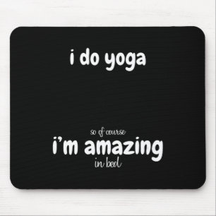 Ich mache Yoga, also bin ich natürlich unglaublich Mousepad