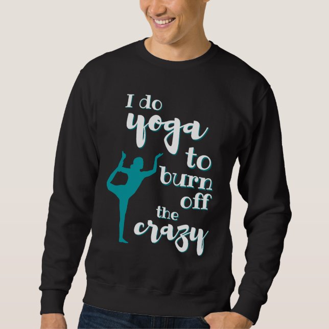 Ich mache Yoga, um die verrückte Frau abzubrennen Sweatshirt (Vorderseite)