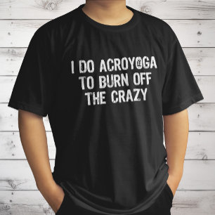 Ich mache Yoga, um die verrückte, lustige Akroyoga T-Shirt