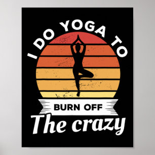 Ich mache Yoga, um die verrückte Meditation abzuba Poster
