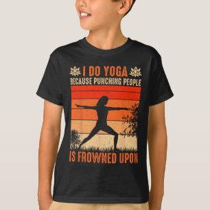 Ich mache Yoga, weil das Schlagen von Menschen mis T-Shirt