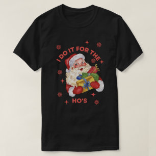 Ich mach's für die Ho's Rude Santa Xmas T-Shirt