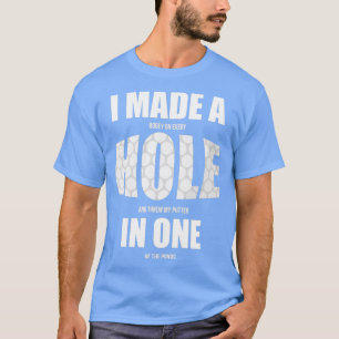 Ich machte auf jedem Loch einen Bogey für einen Go T-Shirt