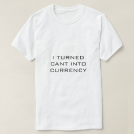 Ich machte aus CANT Währung Weißes T-Shirt