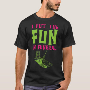 Ich machte den Spaß an der Beerdigung-Mortuary-Cre T-Shirt