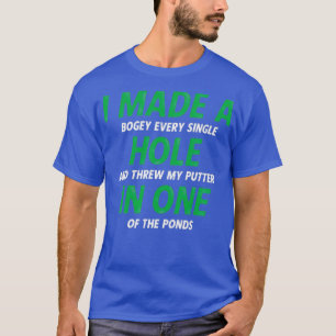Ich machte ein Loch in einem Stich Putter Golfing  T-Shirt