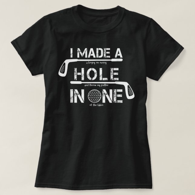 Ich machte ein Loch in einem tollen Golf Golf Golf T-Shirt (Design vorne)