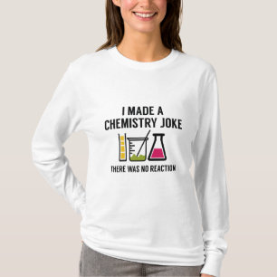 Ich machte einen Chemie-Witz T-Shirt