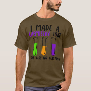 Ich machte einen Chemiekwitz, aber es gab keine Re T-Shirt