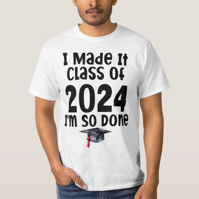 Ich machte es Klasse von 2024 Ich bin so fertig Ab T-Shirt (Vorderseite)