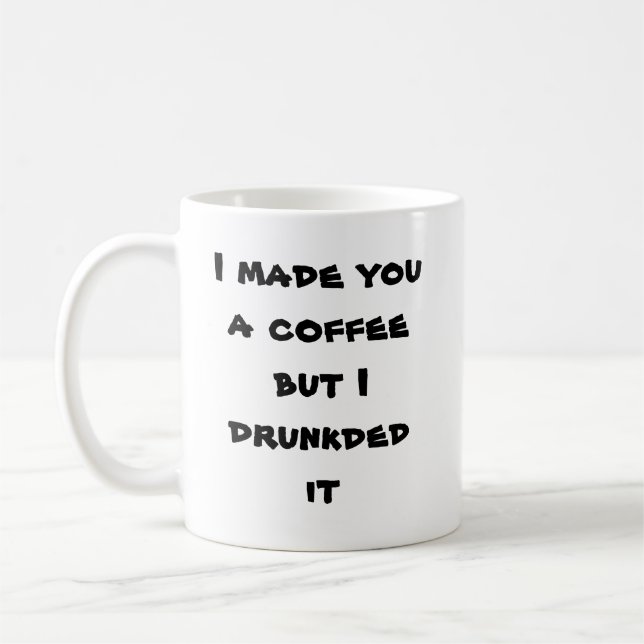 Ich machte Sie einen Kaffee, aber ich drunkded ihn Kaffeetasse (Links)