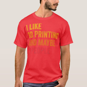 Ich mag 3D-Druck vielleicht 3 Personen T-Shirt