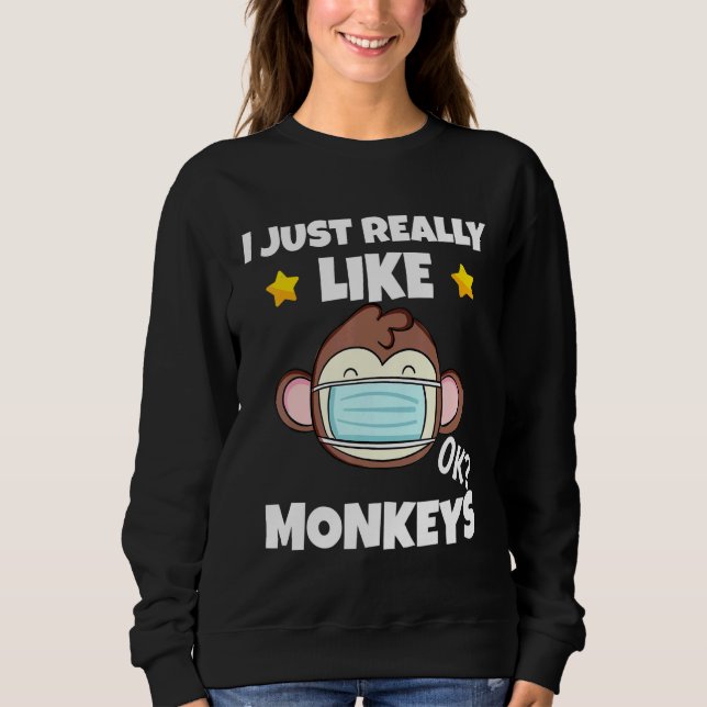 Ich mag Affen, die ein Gesicht tragen. Sweatshirt (Vorderseite)