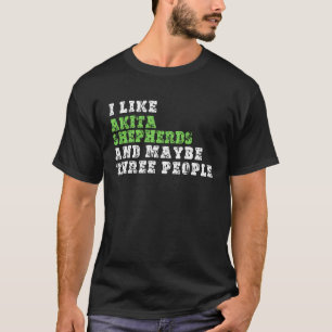 Ich mag Akita Hirten und vielleicht drei Leute Aki T-Shirt