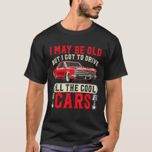 Ich mag alt sein, aber ich Got alle Coolen Autos z T-Shirt