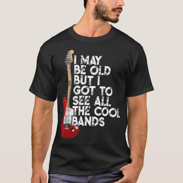 Ich mag alt sein, aber ich Got alle Coolen Bands C T-Shirt (Vorderseite)