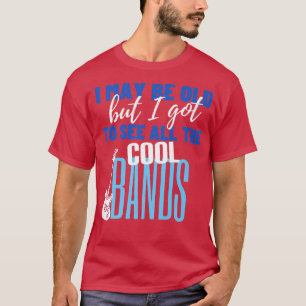 Ich mag alt sein, aber ich Got alle Coolen Bands R T-Shirt