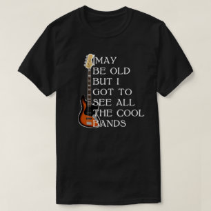 Ich mag alt sein, aber ich got alle coolen Bands z T-Shirt