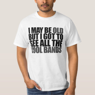 Ich mag alt sein, aber ich got alle coolen Bands z T-Shirt